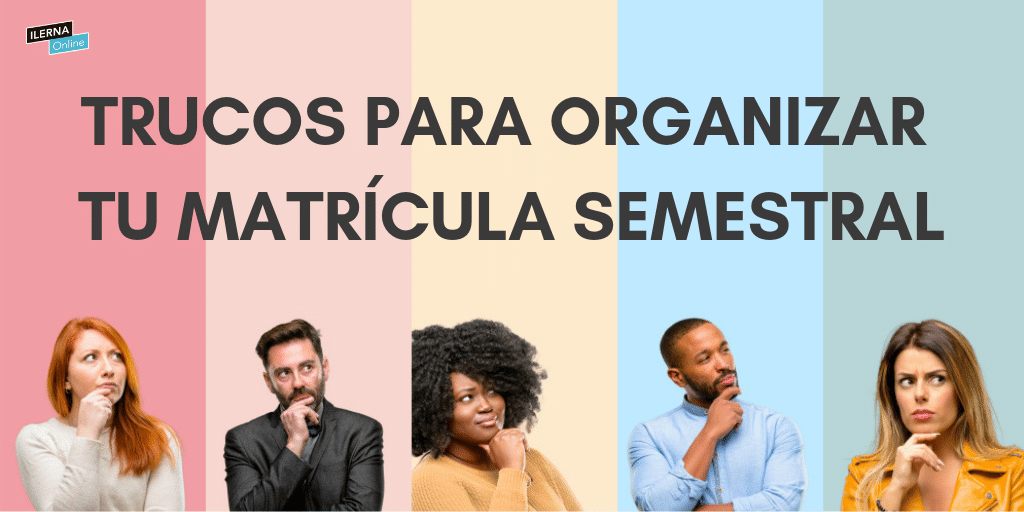 Trucos para organizar tu matrícula semestral